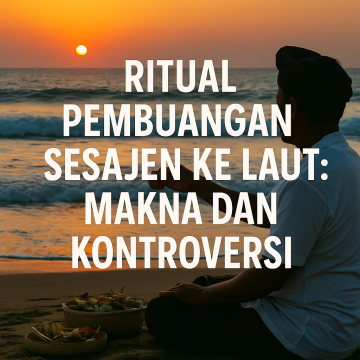 Ritual Pembuangan Sesajen ke Laut: Makna dan Kontroversi